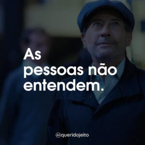 As pessoas não entendem.