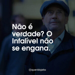 Não é verdade? O Infalível não se engana.