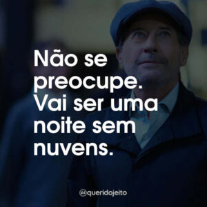 Não se preocupe. Vai ser uma noite sem nuvens.