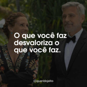 O que você faz desvaloriza o que você faz.