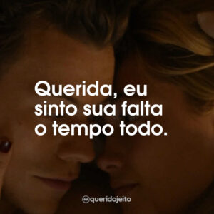 Querida, eu sinto sua falta o tempo todo.