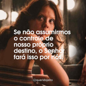 Se não assumirmos o controle de nosso próprio destino, o Senhor fará isso por nós.