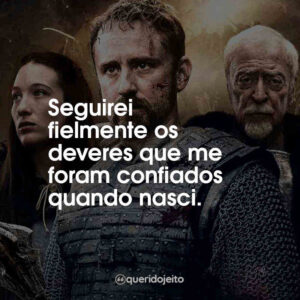 Seguirei fielmente os deveres que me foram confiados quando nasci.