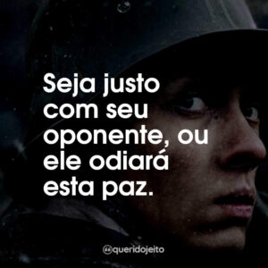 Seja justo com seu oponente, ou ele odiará esta paz.