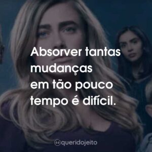 Absorver tantas mudanças em tão pouco tempo é difícil.