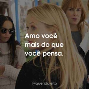 Amo você mais do que você pensa.