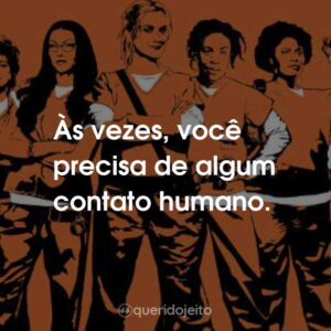 Às vezes, você precisa de algum contato humano.
