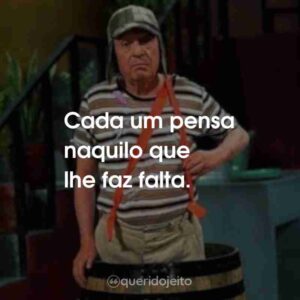 Cada um pensa naquilo que lhe faz falta.