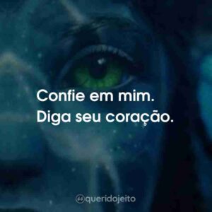 Confie em mim.  Diga seu coração.