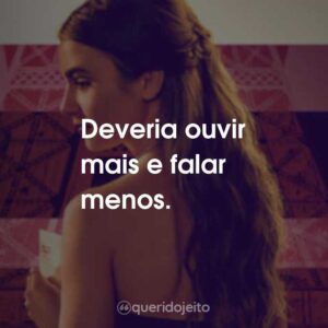 Deveria ouvir mais e falar menos.