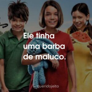 Ele tinha uma barba de maluco.