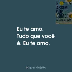 Eu te amo. Tudo que você é. Eu te amo.