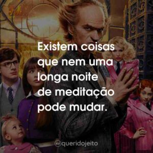 Existem coisas que nem uma longa noite de meditação pode mudar.