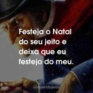 Festeja o Natal do seu jeito e deixa que eu festejo do meu.