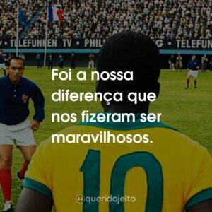 Foi a nossa diferença que nos fizeram ser maravilhosos.