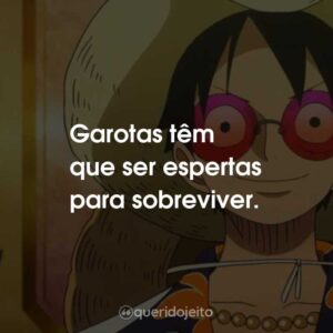 Garotas têm que ser espertas para sobreviver.