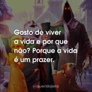 Gosto de viver a vida e por que não? Porque a vida é um prazer.