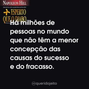 Há milhões de pessoas no mundo que não têm a menor concepção das causas do sucesso e do fracasso.