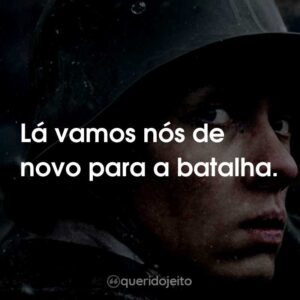 Lá vamos nós de novo para a batalha.