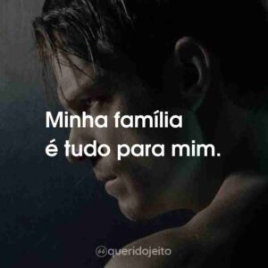 Minha família é tudo para mim.