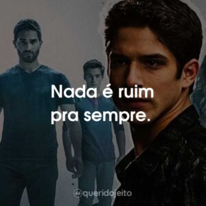 Nada é ruim pra sempre.