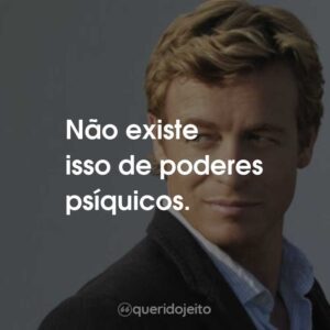 Não existe isso de poderes psíquicos.