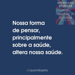 Nossa forma de pensar, principalmente sobre a saúde, altera nossa saúde.