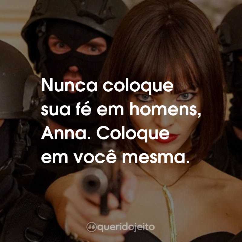 Frases do Filme Anna – O Perigo Tem Nome: Nunca coloque sua fé em homens, Anna. Coloque em você mesma.