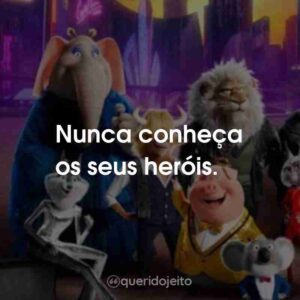Nunca conheça os seus heróis.