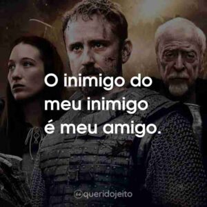 O inimigo do meu inimigo é meu amigo.