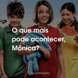 O que mais pode acontecer, Mônica?