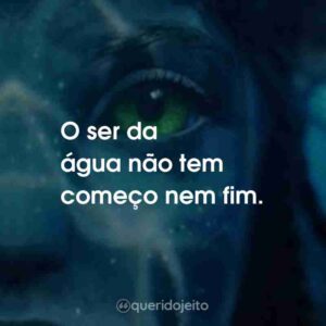 O ser da água não tem começo nem fim.