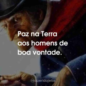 Paz na Terra aos homens de boa vontade.