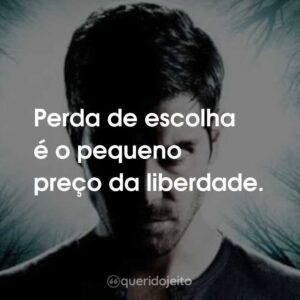 Perda de escolha é o pequeno preço da liberdade.