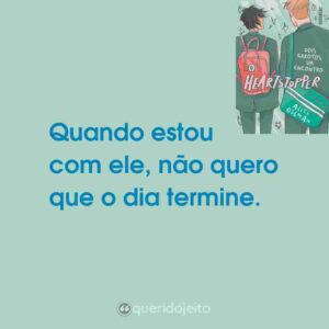 Quando estou com ele, não quero que o dia termine.