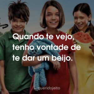 Quando te vejo, tenho vontade de te dar um beijo.