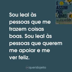 Sou leal às pessoas que me trazem coisas boas. Sou leal às pessoas que querem me apoiar e me ver feliz.