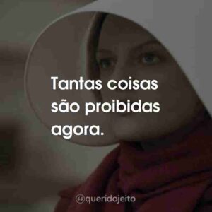 Tantas coisas são proibidas agora.