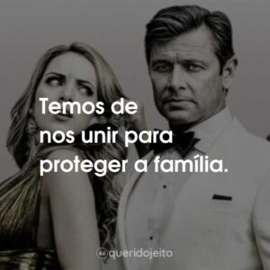 Temos de nos unir para proteger a família.