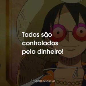 Todos são controlados pelo dinheiro!