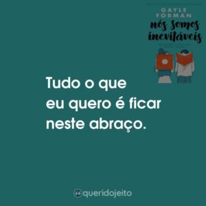Tudo o que eu quero é ficar neste abraço.