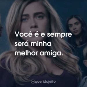 Você é e sempre será minha melhor amiga.