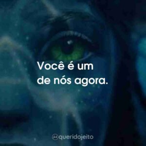 Você é um de nós agora.
