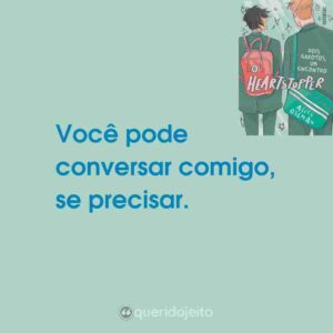 Você pode conversar comigo, se precisar.