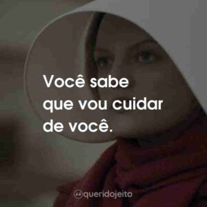 Você sabe que vou cuidar de você.