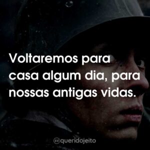 Voltaremos para casa algum dia, para nossas antigas vidas.