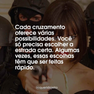 Cada cruzamento oferece várias possibilidades. Você só precisa escolher a estrada certa. Algumas vezes, essas escolhas têm que ser feitas rápido.