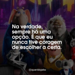 Na verdade, sempre há uma opção. É que eu nunca tive coragem de escolher a certa.