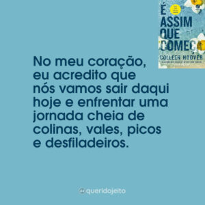 No meu coração, eu acredito que nós vamos sair daqui hoje e enfrentar uma jornada cheia de colinas, vales, picos e desfiladeiros.