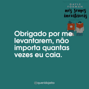 Obrigado por me levantarem, não importa quantas vezes eu caia.